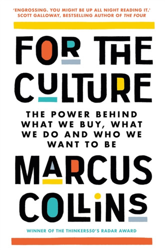 For the Culture: The Power Behind What We Buy, What We Do and Who We Want to Be