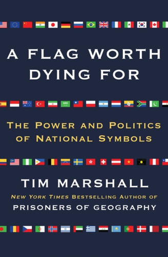 Flag Worth Dying For: The Power and Politics of National Symbols