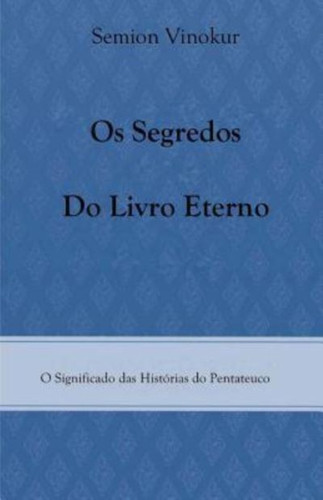 Os Segredos do Livro Eterno: O Significado das Historias do Pentateuco