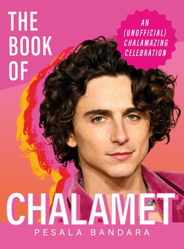 The Book of Chalamet: A Chalamazing (Unofficial) Celebration of Timothee: a perfect gift book for all fans