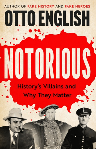 Notorious: History's Villains and Why They Matter