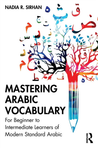 Mastering Arabic Vocabulary: For Beginner to Intermediate Learners of Modern Standard Arabic
