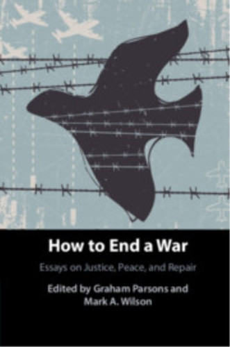 How to End a War: Essays on Justice, Peace, and Repair