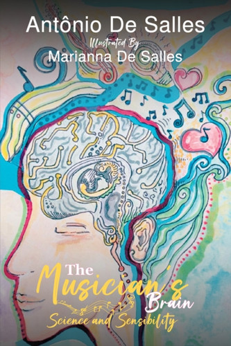 The Musician’s Brain: Science and Sensibility