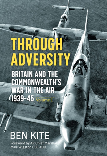 Through Adversity: Britain and the Commonwealth's War in the Air 1939-1945 - Volume 1