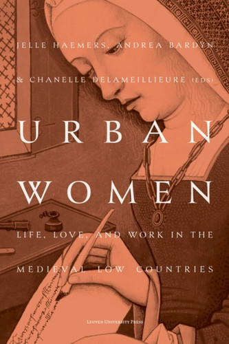 Urban Women: Life, Love, and Work in the Medieval Low Countries