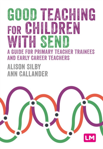 Good Teaching for Children with SEND: A guide for primary teacher trainees and early career teachers