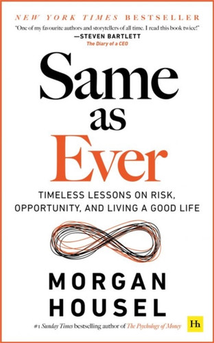 Same as Ever: Timeless Lessons on Risk, Opportunity and Living a Good Life