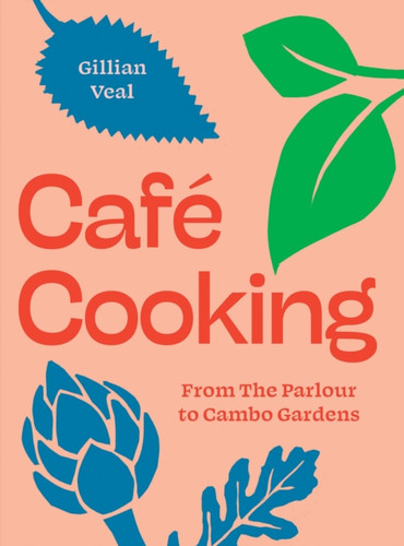 Cafe Cooking: From The Parlour to Cambo Gardens