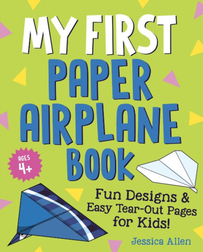 My First Paper Airplane Book: Fun Designs and Easy Tear-out Pages for Kids!