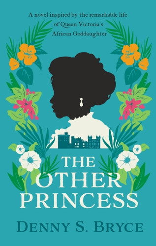 The Other Princess: A novel inspired by the remarkable life of Queen Victoria's African Goddaughter