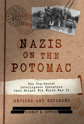 Nazis on the Potomac: The Top-Secret Intelligence Operation that Helped Win World War II