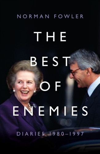 The Best of Enemies: Diaries 1980-1997: At the heart of power with two Prime Ministers