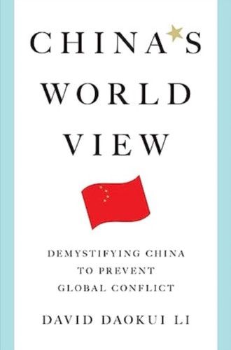 China's World View: Demystifying China to Prevent Global Conflict