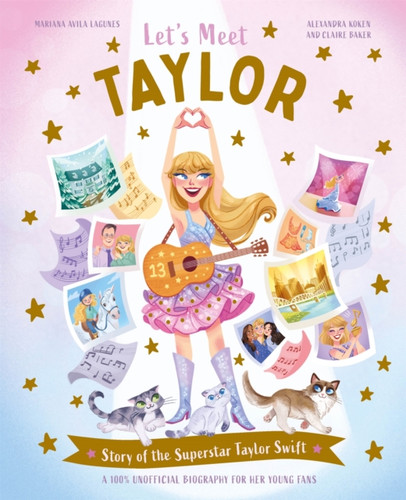 Let's Meet Taylor: Story of a Superstar. An Unofficial Biography for Her Young Fans