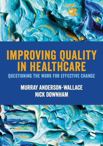 Improving Quality in Healthcare: Questioning the Work for Effective Change