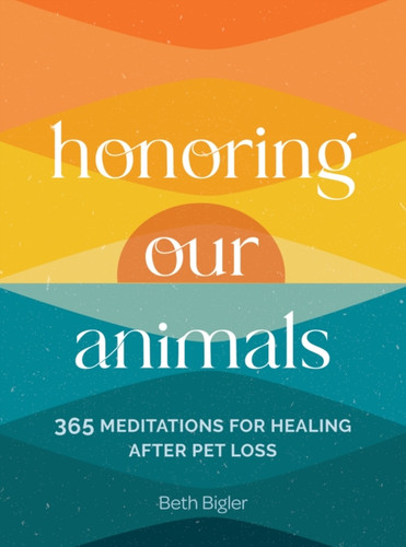Honoring Our Animals: 365 Meditations for Healing after Pet Loss