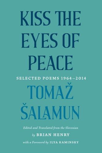 Kiss the Eyes of Peace: Selected Poems, 19642014