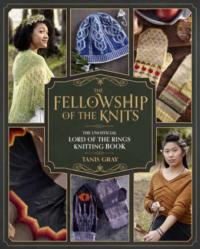 The Fellowship of the Knits: The Unofficial Lord of the Rings Knitting Book