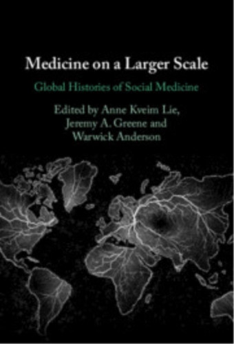 Medicine on a Larger Scale: Global Histories of Social Medicine