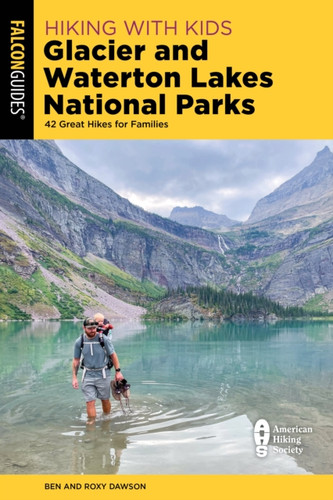 Hiking with Kids Glacier and Waterton Lakes National Parks: 42 Great Hikes for Families