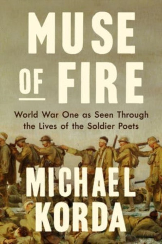 Muse of Fire: World War I as Seen Through the Lives of the Soldier Poets