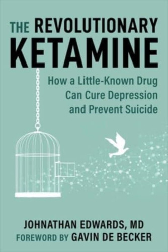 Revolutionary Ketamine: The Safe Drug That Effectively Treats Depression and Prevents Suicide