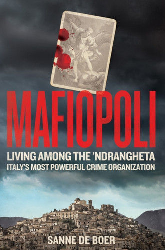 Mafiopoli: Living Among the 'Ndrangheta - Italy's Most Powerful Crime Organisation