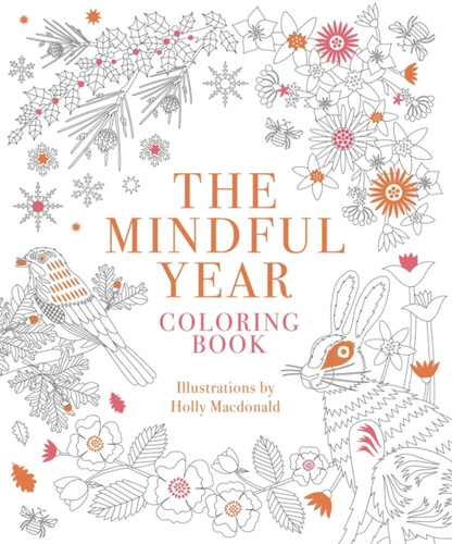 The Mindful Year Coloring Book: 45 Designs and Quotes to Color Yourself Calm Through the Seasons