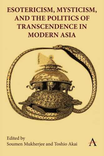 Esotericism, Mysticism, and the Politics of Transcendence in Modern Asia