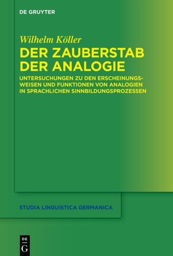 Der Zauberstab der Analogie: Untersuchungen zu den Erscheinungsweisen und Funktionen von Analogien in sprachlichen Sinnbildungsprozessen