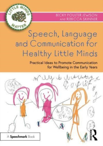 Speech, Language and Communication for Healthy Little Minds: Practical Ideas to Promote Communication for Wellbeing in the Early Years