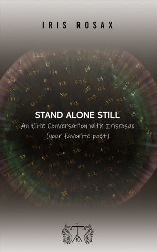 Stand Alone Still: An Elite Conversation with Irisrosax (your favorite poet)