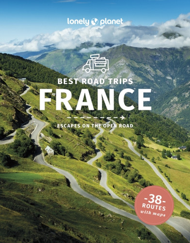 Lonely Planet Best Road Trips France: Detailed Itineraries | Travel Like a Local | Insider Tips | Covers Paris, Normandy, Loire Valley, Provence, and more
