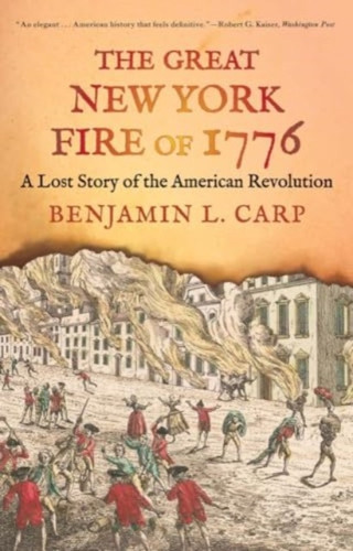 The Great New York Fire of 1776: A Lost Story of the American Revolution