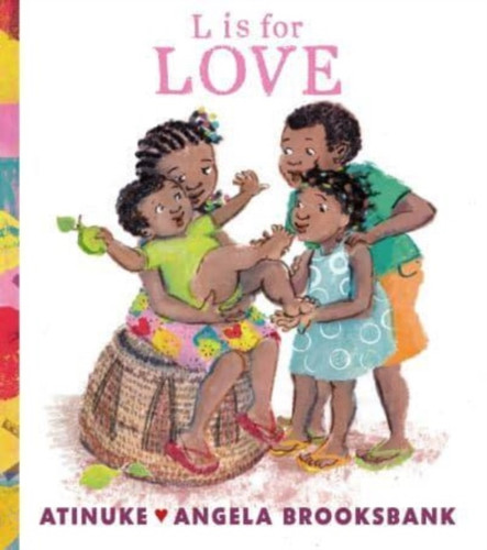 L is for Love: A first book of L words to give to someone you love, from the award-winning creators of Baby goes to Market, ages 3, 4, 5, 6