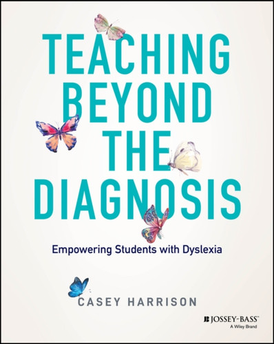 Teaching Beyond the Diagnosis: Empowering Students with Dyslexia