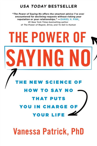 The Power of Saying No: The New Science of How to Say No that Puts You in Charge of Your Life