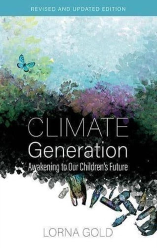 Climate Generation: Awakening to our Children’s Future Revised and Updated Edition