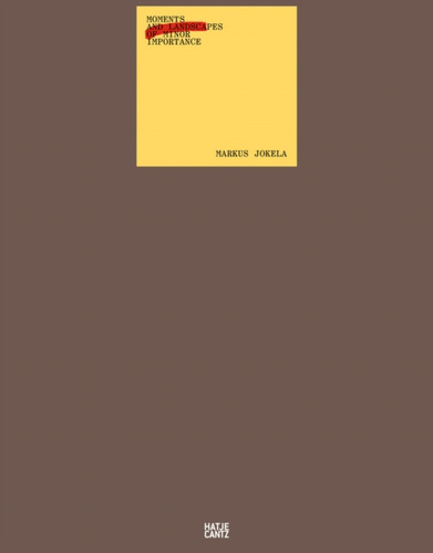 Markus Jokela: Moments and Landscapes of Minor Importance