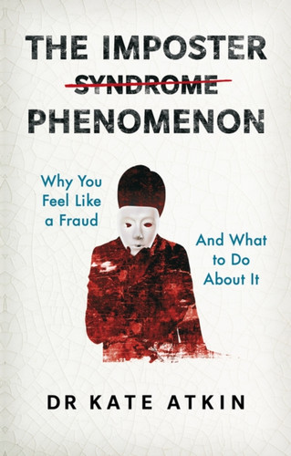 The Imposter Phenomenon: Why you feel like a fraud and what to do about it