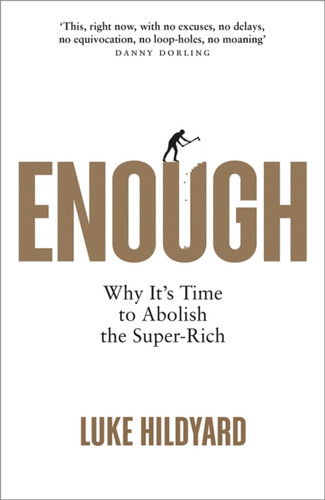 Enough: Why It's Time to Abolish the Super-Rich