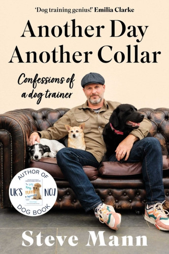 Another Day, Another Collar: Confessions of a Dog Trainer: From the Author of EASY PEASY PUPPY SQUEEZY