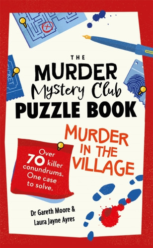The Murder Mystery Club Puzzle Book: Murder in the Village: Over 70 Killer Conundrums. One Case to Solve