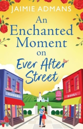 An Enchanted Moment on Ever After Street: A gorgeously romantic, uplifting series from Jaimie Admans