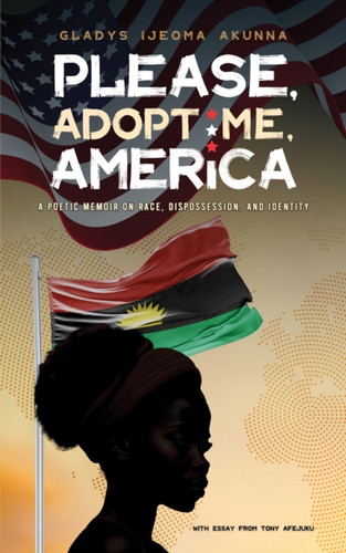 Please, Adopt Me, America: A Poetic Memoir on Race, Dispossession, and Identity