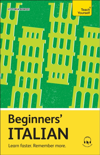 Beginners’ Italian: Learn faster. Remember more.