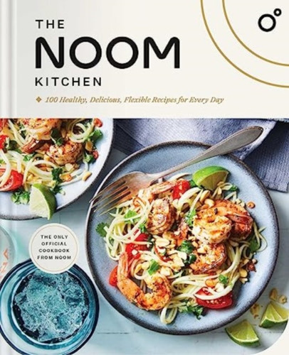 Noom Kitchen: 100 Healthy, Delicious, Flexible Recipes for Every Day