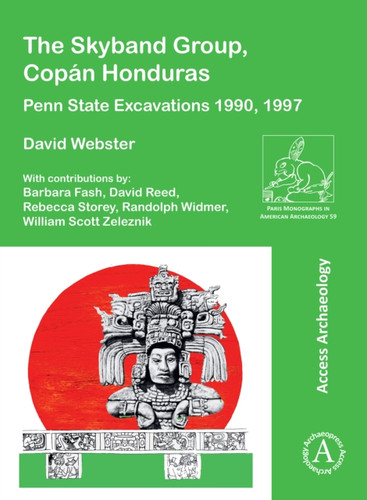 The Skyband Group, Copan Honduras: Penn State Excavations 1990, 1997