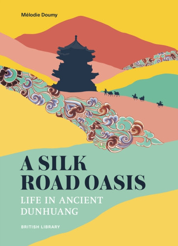 A Silk Road Oasis: Life in Ancient Dunhuang